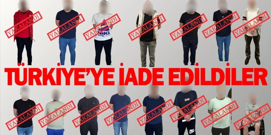 15 suçlu Türkiye'ye getirildi