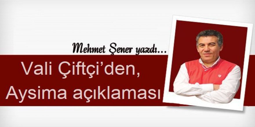 Vali Çiftçi’den,  Aysima açıklaması