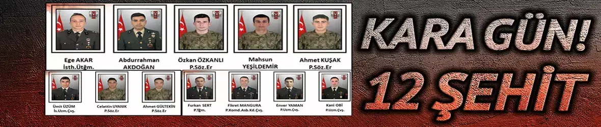 Şehit sayısı 12'ye yükseldi