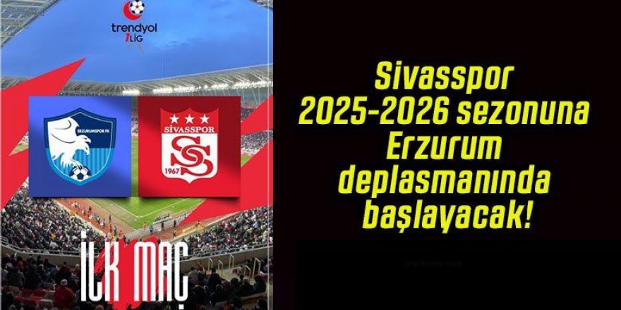 Trendyol 1. Lig fikstürü çekildi: Erzurumspor FK, Sivasspor ile başlıyor
