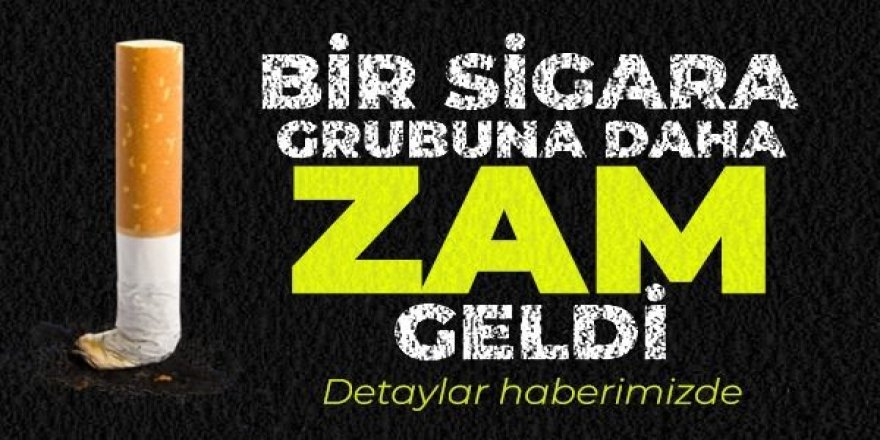 Bir sigara grubuna daha zam!