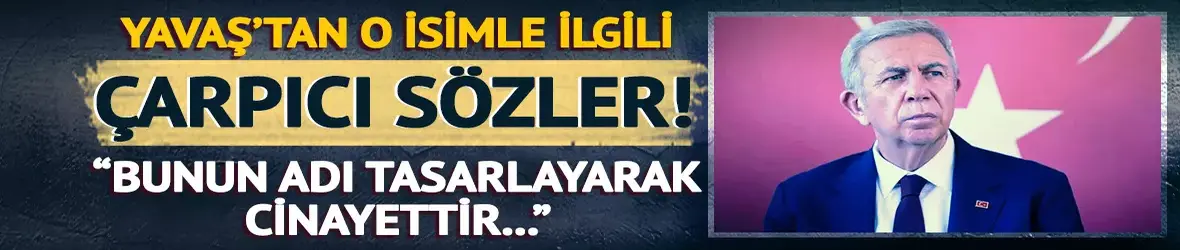 Yavaş'tan çarpıcı Murat Çalık sözleri
