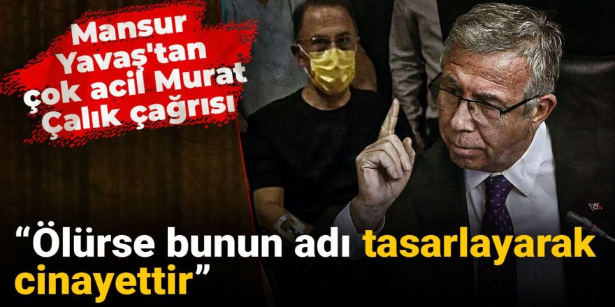 Yavaş'tan çarpıcı Murat Çalık sözleri