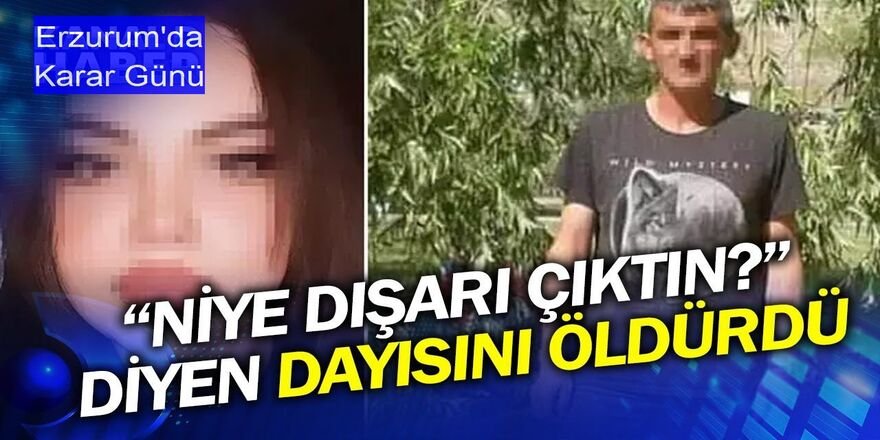 Erzurum'da Dayısını bıçakla öldüren 16 yaşındaki kız çocuğuna 14 yıl hapis cezası verildi