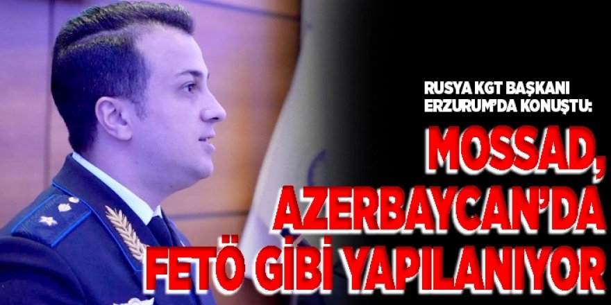 Karahan: MOSSAD, Azerbaycan’da FETÖ gibi yapılanıyor