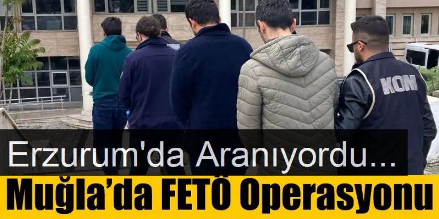 Erzurum'da aranıyordu: Muğla’da 2 FETÖ şüphelisi tutuklandı