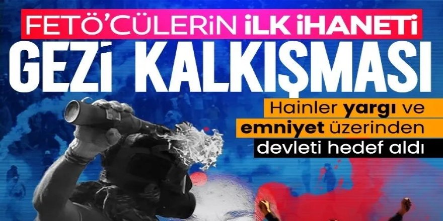 FETÖ’cülerin ilk ihaneti gezi kalkışması oldu!