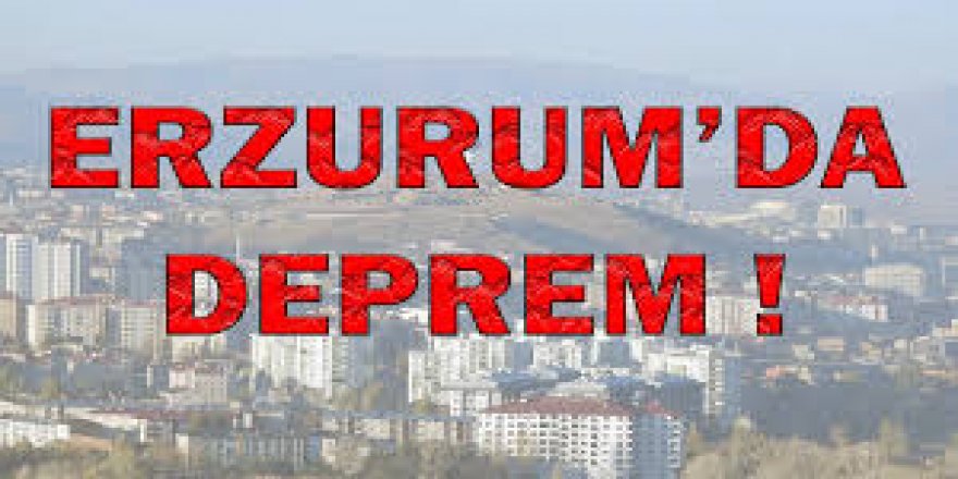 Erzurum'da 3.4 büyüklüğünde deprem