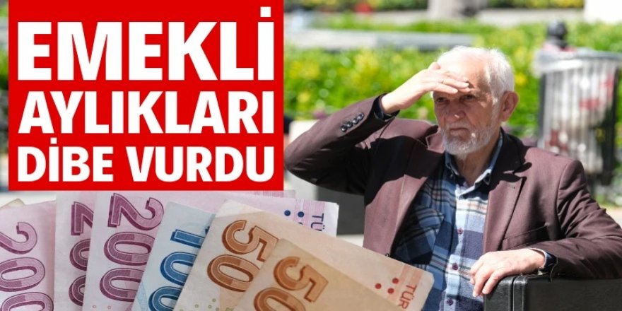 Emekli aylıkları dibe vurdu