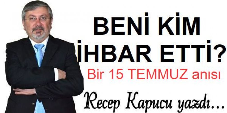 Beni kim ihbar etti!