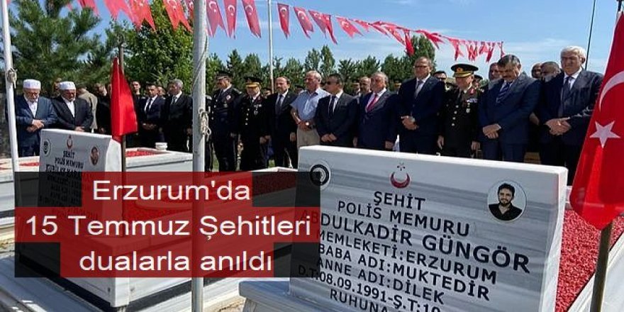 Erzurum'da 15 Temmuz Şehitleri dualarla anıldı