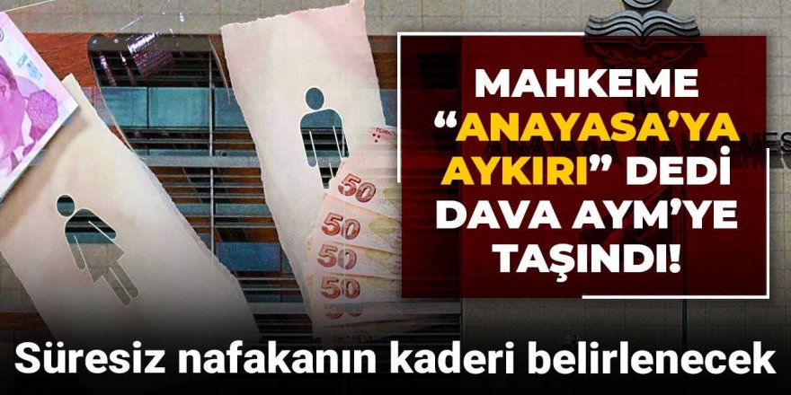 Mahkeme “Anayasa’ya aykırı” dedi, dava AYM’ye taşındı