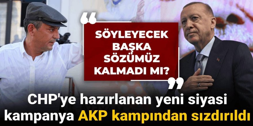 CHP'ye hazırlanan yeni siyasi kampanya AKP kampından sızdırıldı
