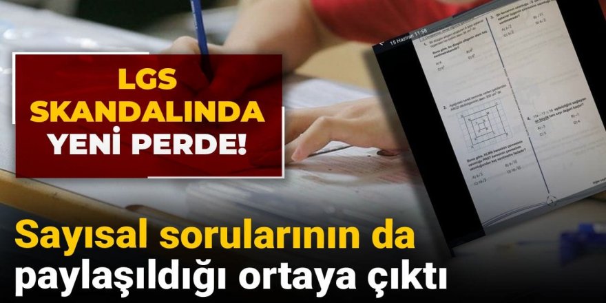 LGS skandalında yeni perde! Sayısal soruların da paylaşıldığı ortaya çıktı