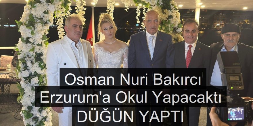 Bakırcı Erzurum'da okul yapmadı, ama düğün yaptı