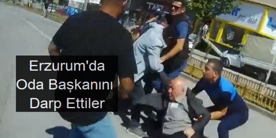 Erzurum'da oda başkanına yumruklu saldırı