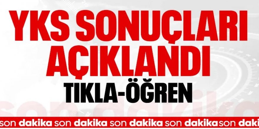 YKS sonuçları açıklandı