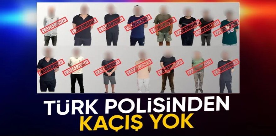 Aranan 13, ulusal seviyede aranan 1 kişi yakalanarak Türkiye'ye getirildi