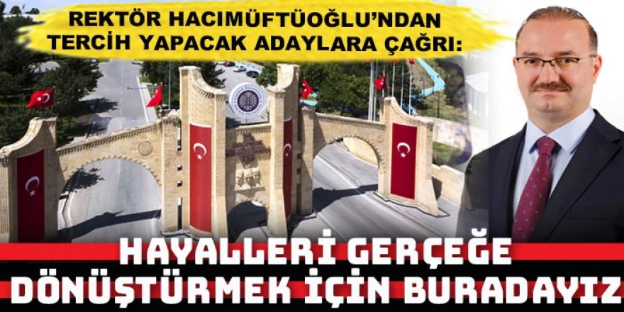 Rektör Hacımüftüoğlu: 'Hayalleri gerçeğe dönüştürmek için buradayız'