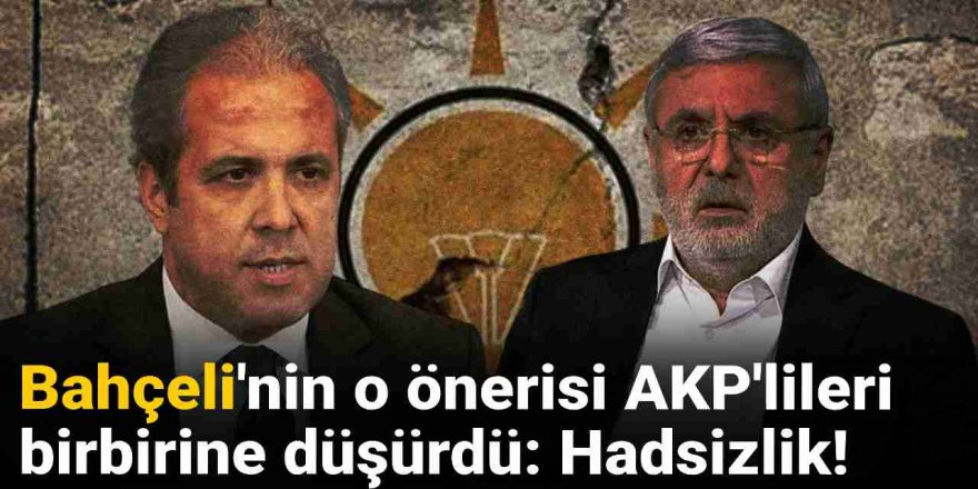 Bahçeli'nin o önerisi AKP'lileri birbirine düşürdü
