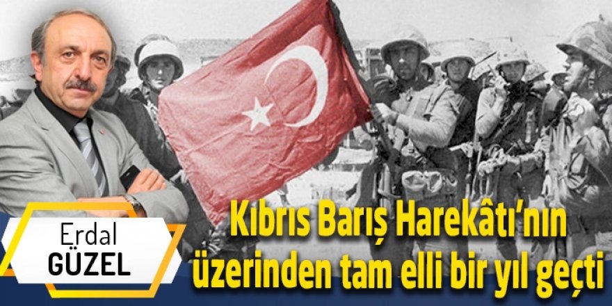 Kıbrıs Barış Harekâtı’nın üzerinden tam elli bir yıl geçti