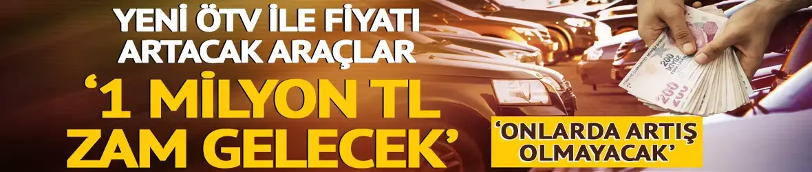 'Fiyatına 1 milyon TL zam gelecek'