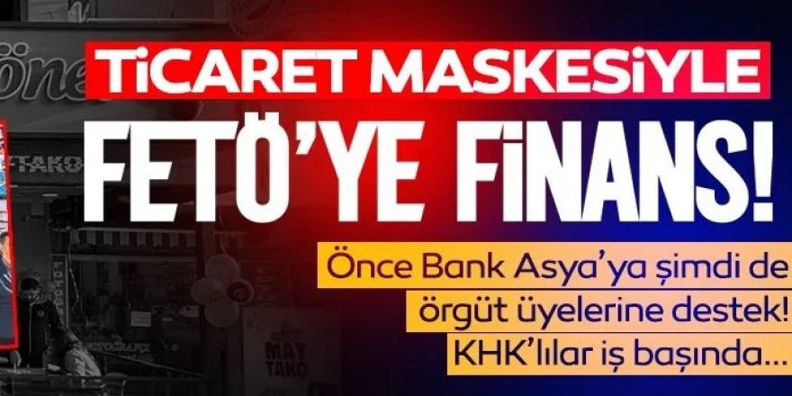 Ticaret maskesiyle FETÖ’ye destek!