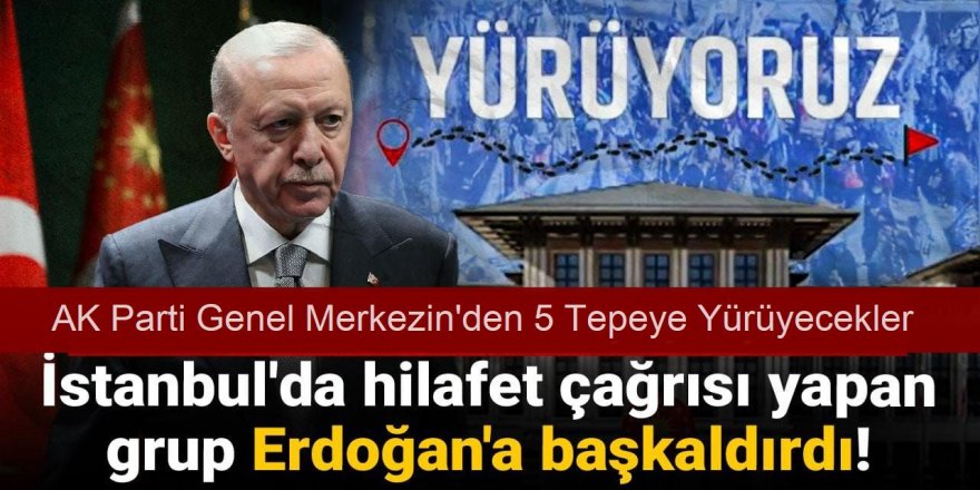 İstanbul'da hilafet çağrısı yapan grup Erdoğan'a başkaldırdı!