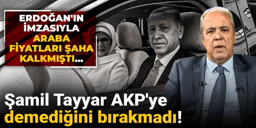 Şamil Tayyar AKP'ye demediğini bırakmadı!