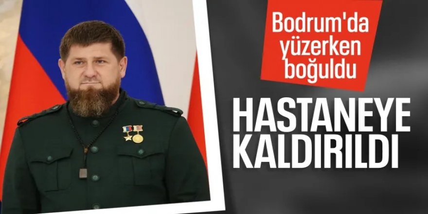 Putin'in 'piyadesi' Kadirov Bodrum'da ölüyordu!