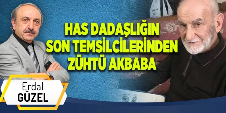 Has Dadaşlığın son temsilcisi Zühtü Akbaba
