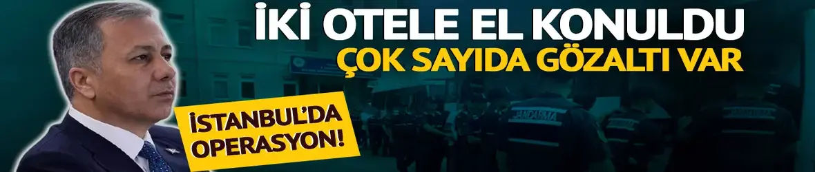 İki otele el konuldu, çok sayıda gözaltı var