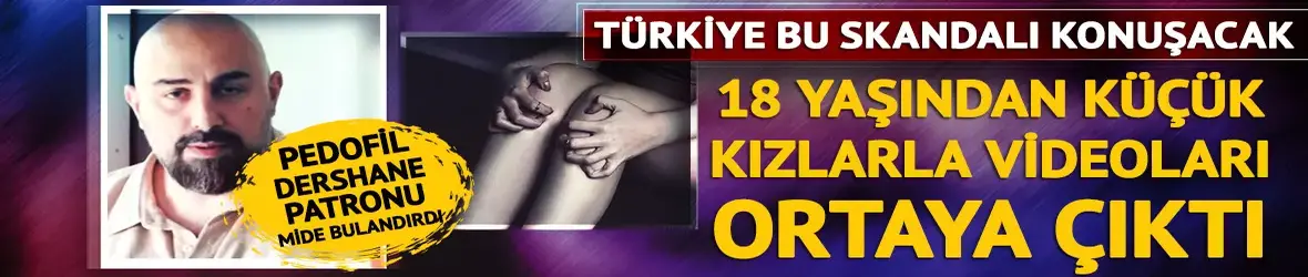 18 yaşından küçük kızlarla videoları ortaya çıktı!