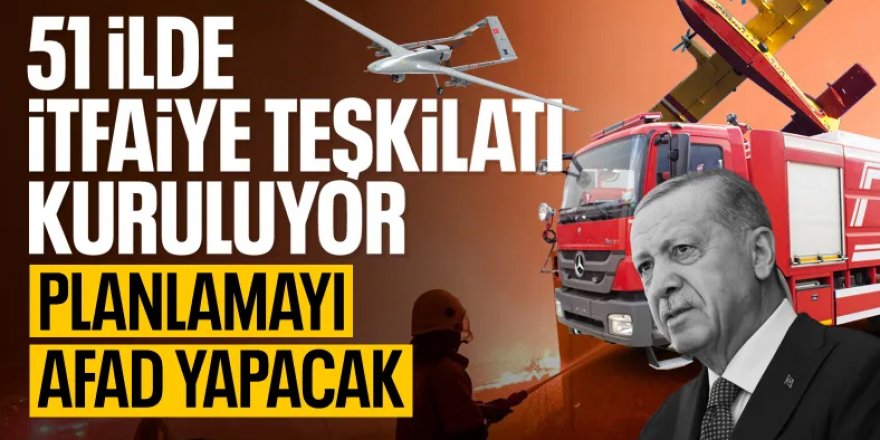 Erdoğan'dan yangın açıklaması: 51 ilde itfaiyecilik faaliyetlerinin sorumluluğu AFAD'a geçiyor