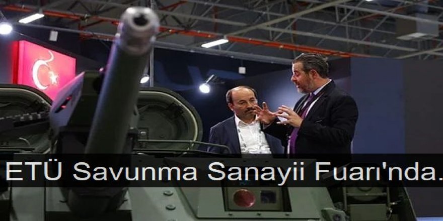 ETÜ Savunma Sanayii Fuarı'nda...