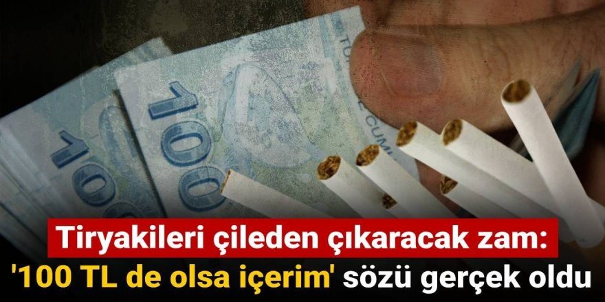 Tiryakileri çileden çıkaracak zam