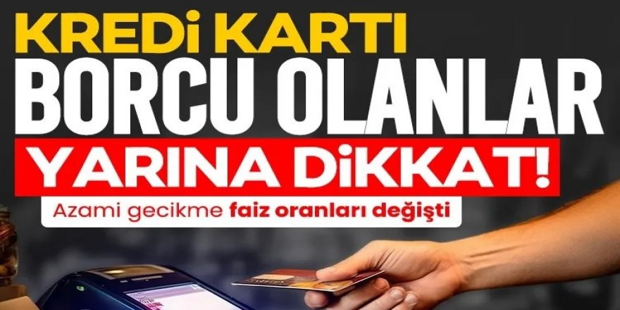 Kredi kartı borcu olanlar yarına dikkat!