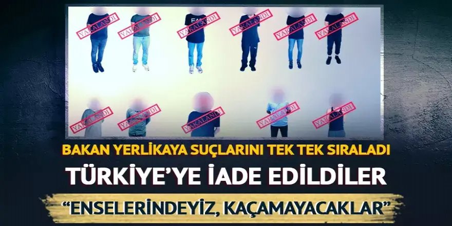 Aranan 11 suçlunun Türkiye'ye iadesi sağlandı