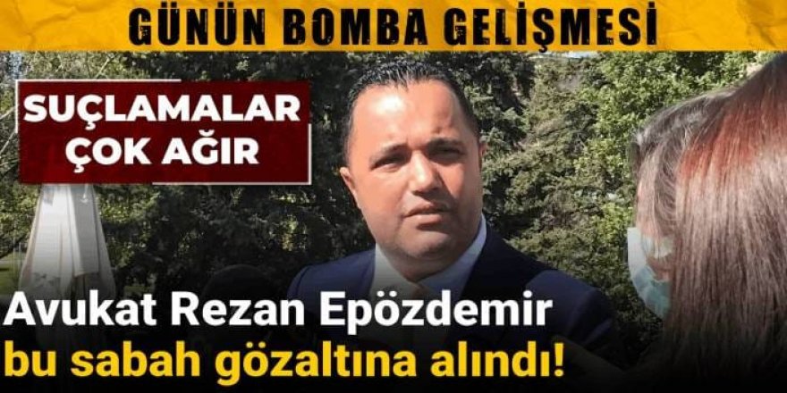 Avukat Rezan Epözdemir gözaltına alındı