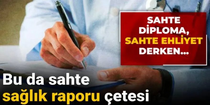 Bu da sahte sağlık raporu çetesi