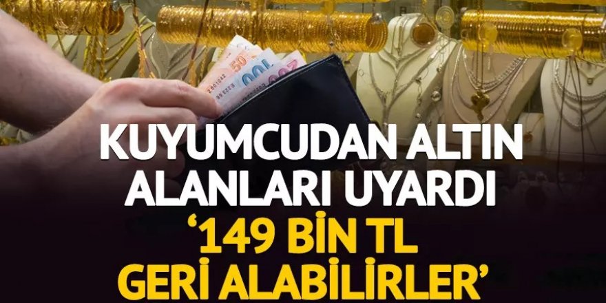 '149 bin TL geri alabilirler'