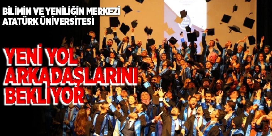 Atatürk Üniversitesi, yeni yol arkadaşlarını bekliyor