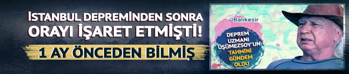 İstanbul depremini değerlendirip orayı işaret etmişti