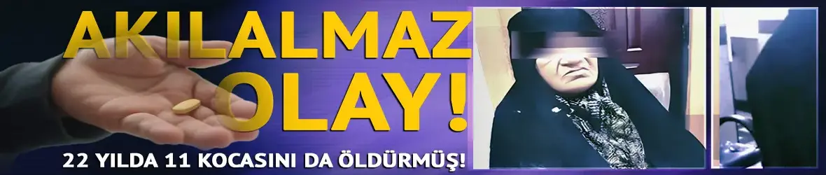 22 yılda 11 kocasını da öldürmüş!