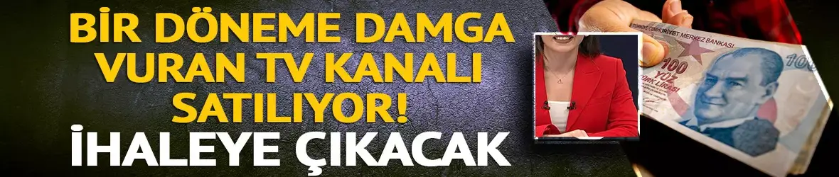 Bir döneme damga vuran TV kanalı satılıyor!