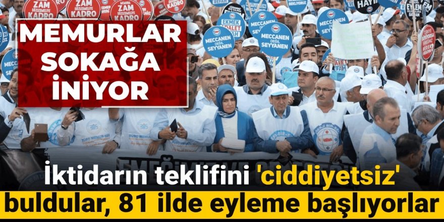 Memurlar sokağa iniyor
