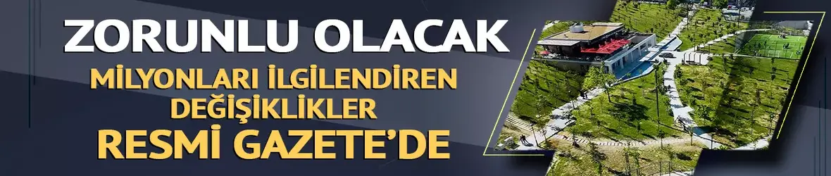 Zorunlu olacak! Resmi Gazete'de yayımlandı