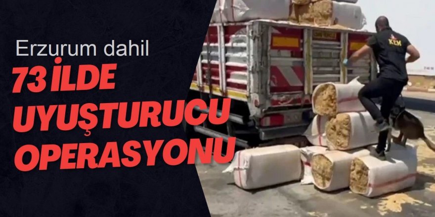 Erzurum ve 72 ilde uyuşturucu operasyonu!
