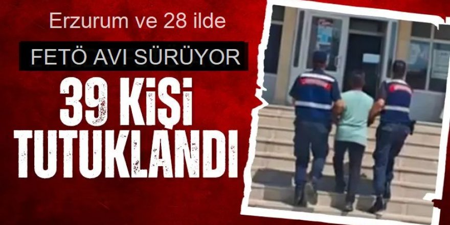 Erzurum ve 28 ilde FETÖ avı: 49 şüpheli yakalandı