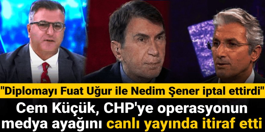 Cem Küçük, CHP'ye operasyonun medya ayağını itiraf etti